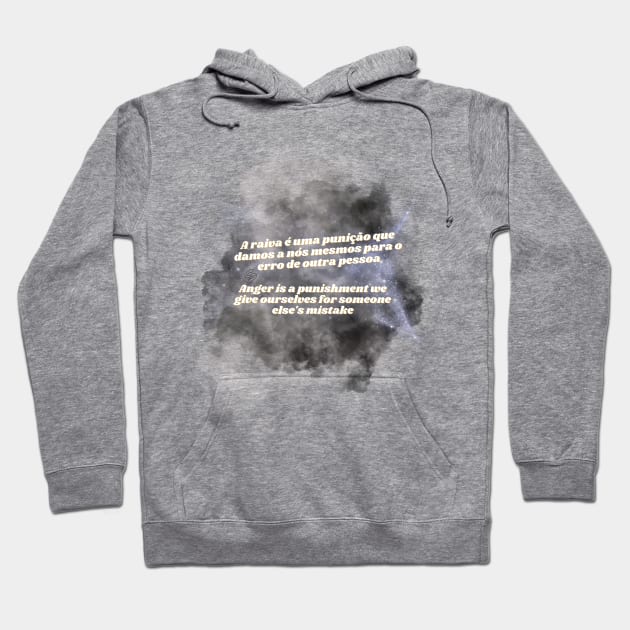 Anger is a punishment we give ourselves for someone else's mistakes Hoodie by Flowers Effect